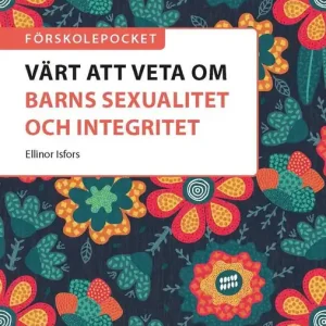 Förskolepocket Värt att veta om barns sexualitet och integritet? | 1:a upplagan Expressleverans