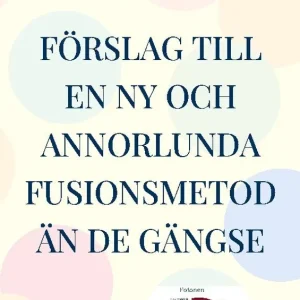 Förslag till en ny och annorlunda fusionsmetod än de gängse : Manual för ha | 1:a upplagan Snabb leverans