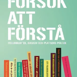 Försök att förstå : folkbibliotek, rasism och platsens politik | 0:e upplagan Köp online