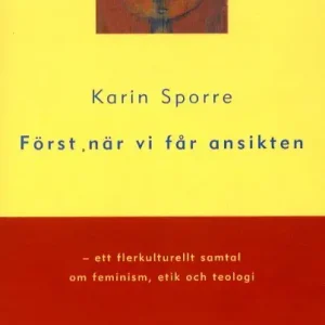 Fynd Först när vi får ansikten - ett flerkulturellt samtal om feminism, etik och teologi | 1:a upplagan