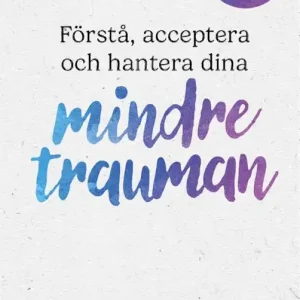 Fynd Förstå, acceptera och hantera dina mindre trauman | 0:e upplagan