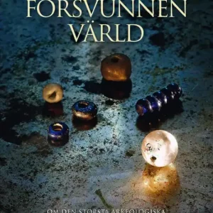 Försvunnen värld: om den största arkeologiska utgrävningen någonsin i Sverige | 1:a upplagan risnedsättning