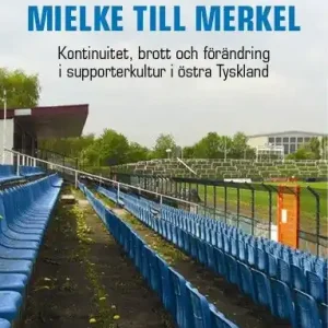 Sänkt pris Fotboll från Mielke till Merkel. Kontinuitet, brott och förändring i supporterkultur i östra Tyskland | 1:a upplagan