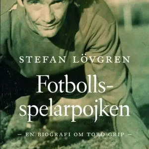 Fotbollsspelarpojken : en biografi om Tord Grip | 1:a upplagan Trygg betalning