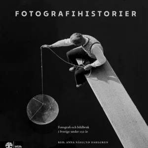 Fotografihistorier : fotografi och bildbruk i Sverige från 1839 till idag | 1:a upplagan Handla nu