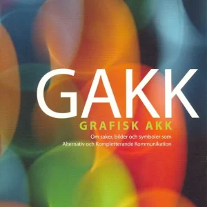 GAKK : grafisk AKK : om saker, bilder och symboler som alternativ och kompletterande kommunikation